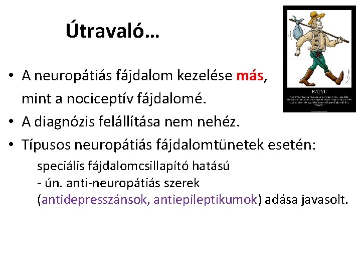 Útravaló… • A neuropátiás fájdalom kezelése más, mint a nociceptív fájdalomé. • A diagnózis