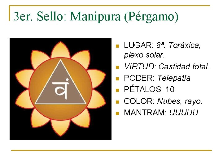 3 er. Sello: Manipura (Pérgamo) n n n LUGAR: 8ª. Toráxica, plexo solar. VIRTUD: