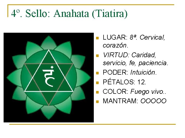 4º. Sello: Anahata (Tiatira) n n n LUGAR: 8ª. Cervical, corazón. VIRTUD: Caridad, servicio,