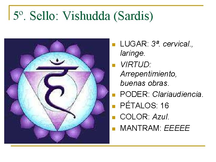 5º. Sello: Vishudda (Sardis) n n n LUGAR: 3ª. cervical. , laringe. VIRTUD: Arrepentimiento,