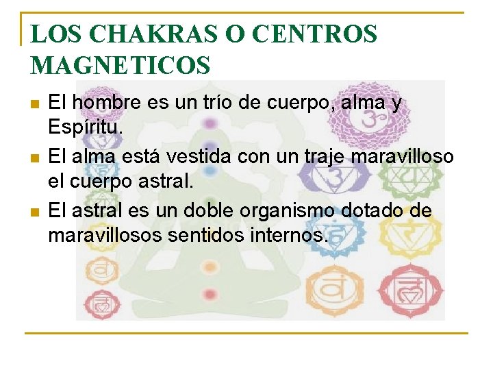LOS CHAKRAS O CENTROS MAGNETICOS n n n El hombre es un trío de
