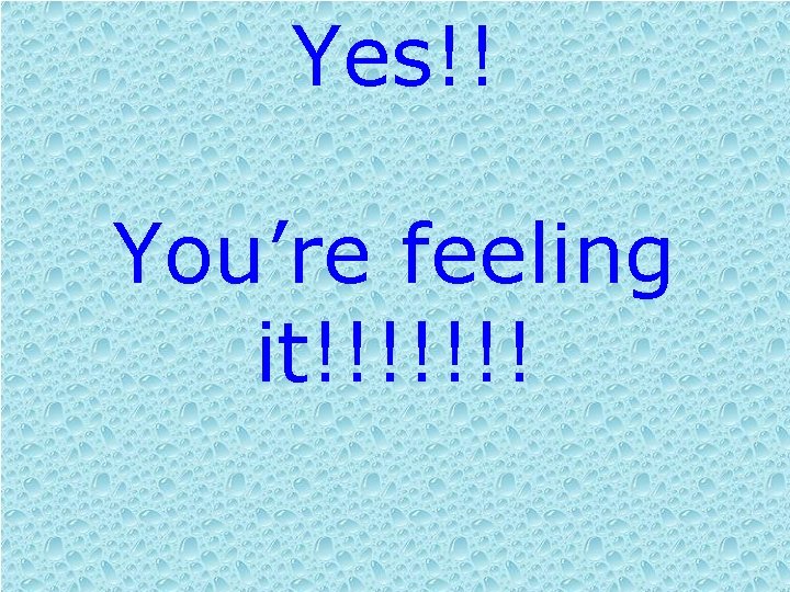 Yes!! You’re feeling it!!!!!!! 