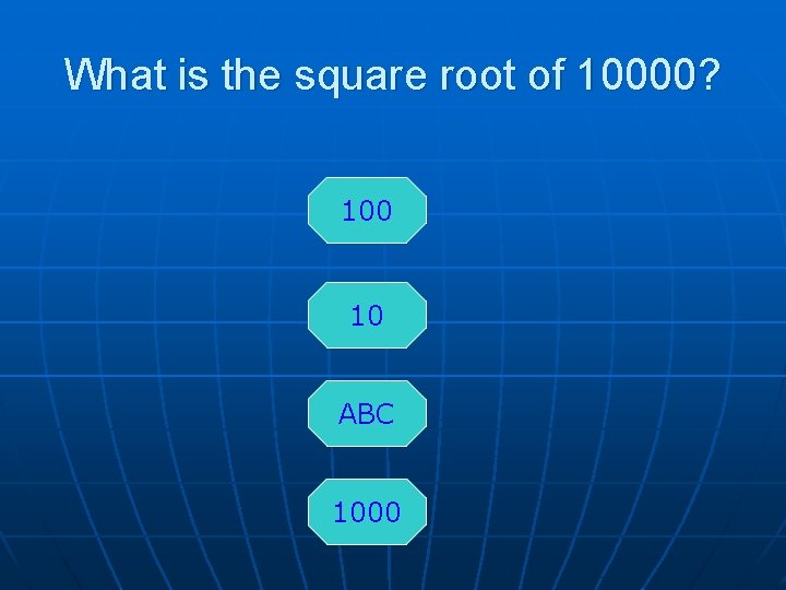 What is the square root of 10000? 100 10 ABC 1000 