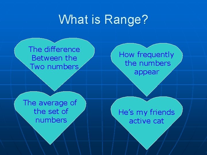 What is Range? The difference Between the Two numbers The average of the set