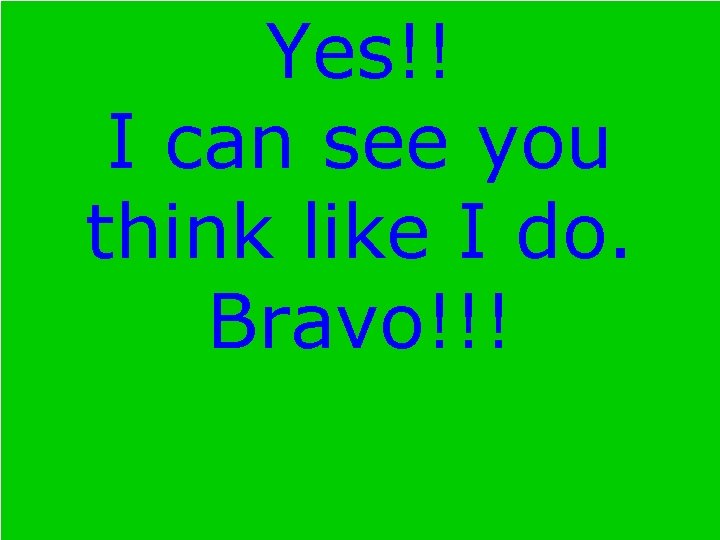 Yes!! I can see you think like I do. Bravo!!! 