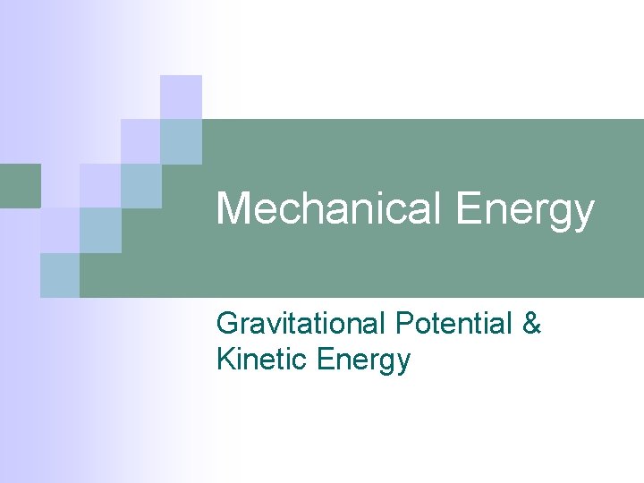 Mechanical Energy Gravitational Potential & Kinetic Energy 