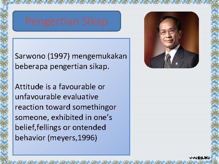 Pengertian Sikap Sarwono (1997) mengemukakan beberapa pengertian sikap. Attitude is a favourable or unfavourable