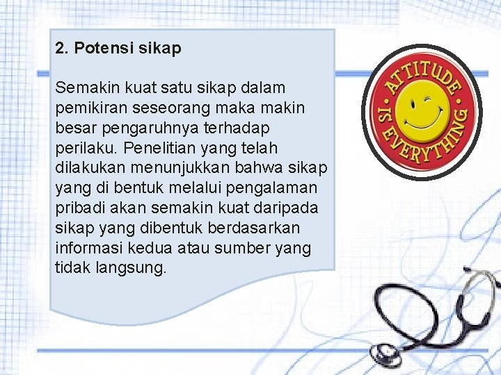 2. Potensi sikap Semakin kuat satu sikap dalam pemikiran seseorang maka makin besar pengaruhnya