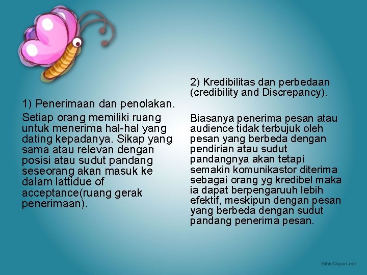 1) Penerimaan dan penolakan. Setiap orang memiliki ruang untuk menerima hal-hal yang dating kepadanya.