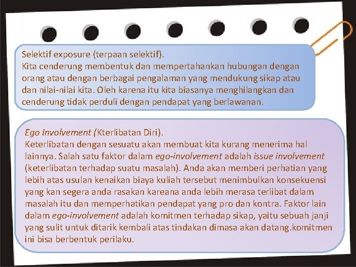 Selektif exposure (terpaan selektif). Kita cenderung membentuk dan mempertahankan hubungan dengan orang atau dengan