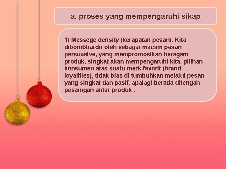 a. proses yang mempengaruhi sikap 1) Messege density (kerapatan pesan). Kita dibombbardir oleh sebagai