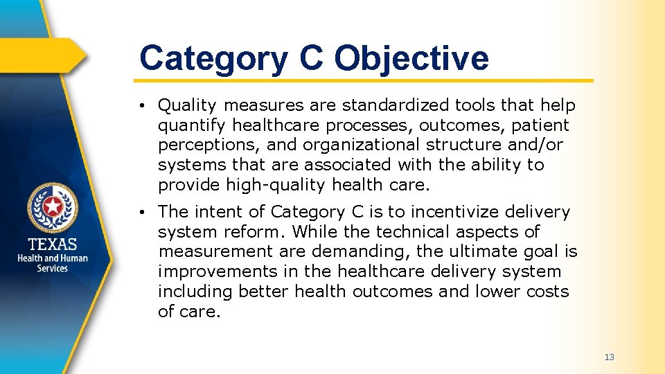 Category C Objective • Quality measures are standardized tools that help quantify healthcare processes,