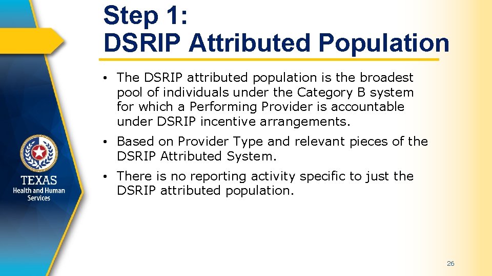 Step 1: DSRIP Attributed Population • The DSRIP attributed population is the broadest pool