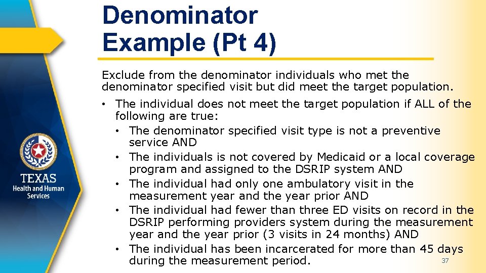 Denominator Example (Pt 4) Exclude from the denominator individuals who met the denominator specified