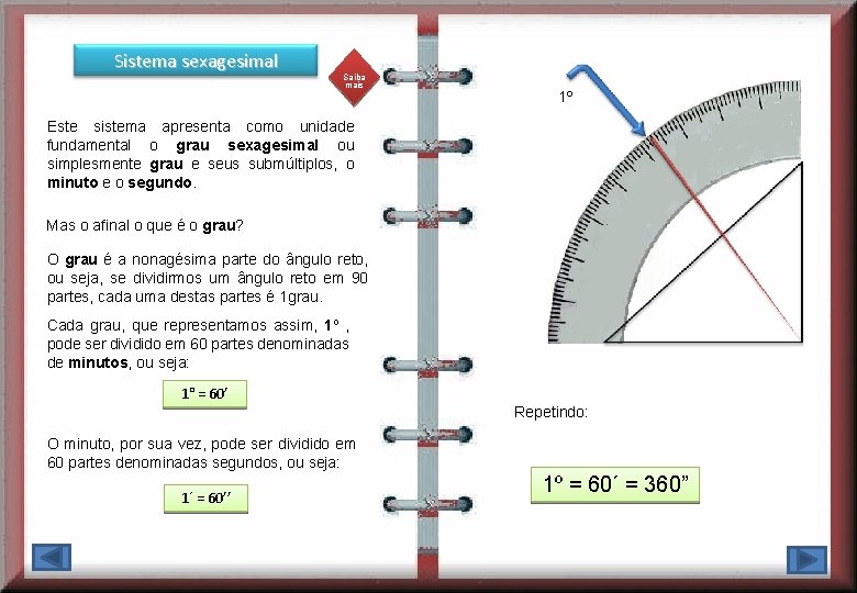 Sistema sexagesimal Saiba mais 1º Este sistema apresenta como unidade fundamental o grau sexagesimal