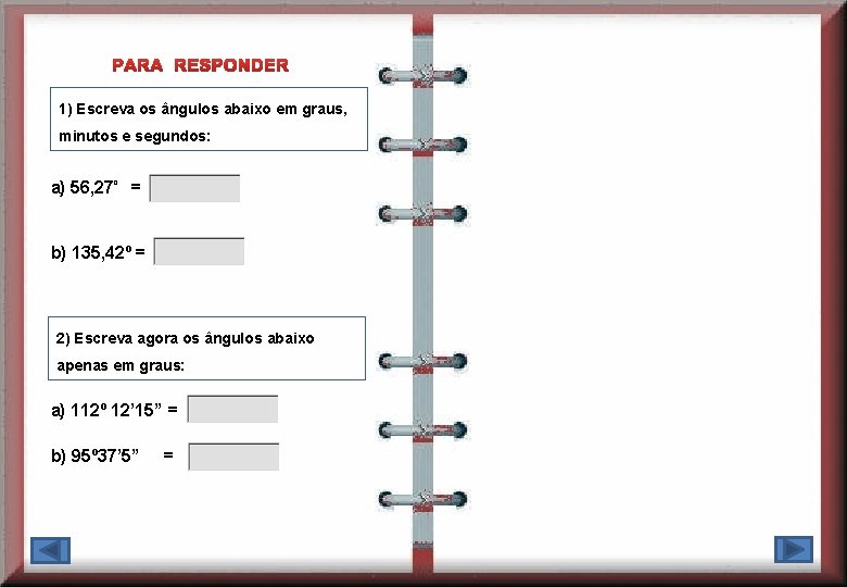 1) Escreva os ângulos abaixo em graus, minutos e segundos: a) 56, 27º =