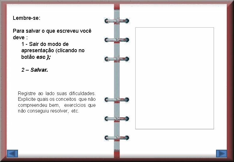 Lembre-se: Para salvar o que escreveu você deve : 1 - Sair do modo Lembre-se: Para salvar o que escreveu você deve : 1 - Sair do modo