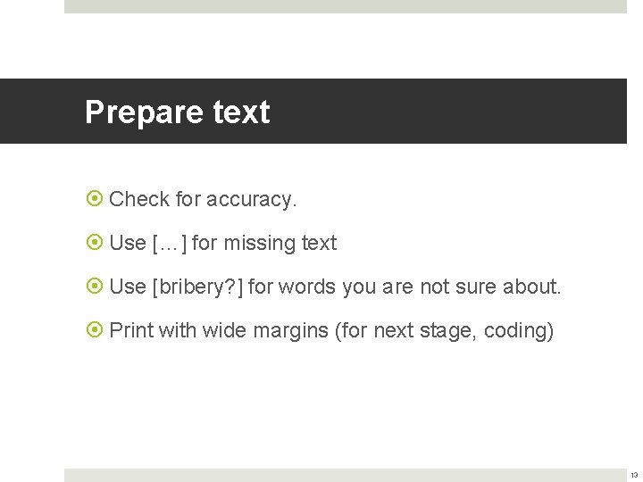 Prepare text Check for accuracy. Use […] for missing text Use [bribery? ] for