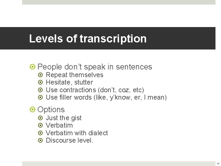 Levels of transcription People don’t speak in sentences Repeat themselves Hesitate, stutter Use contractions