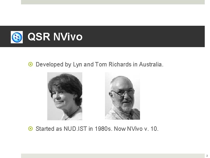 QSR NVivo Developed by Lyn and Tom Richards in Australia. Started as NUD. IST