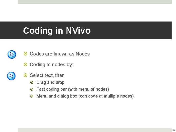 Coding in NVivo Codes are known as Nodes Coding to nodes by: Select text,