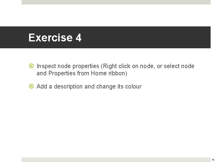 Exercise 4 Inspect node properties (Right click on node, or select node and Properties