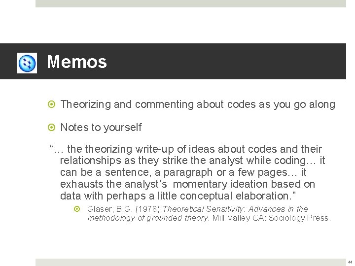 Memos Theorizing and commenting about codes as you go along Notes to yourself “…