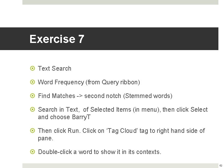 Exercise 7 Text Search Word Frequency (from Query ribbon) Find Matches -> second notch