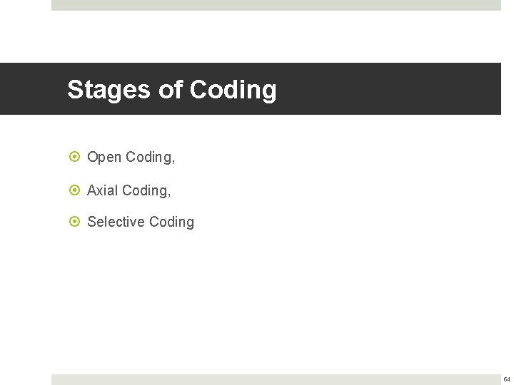 Stages of Coding Open Coding, Axial Coding, Selective Coding 54 