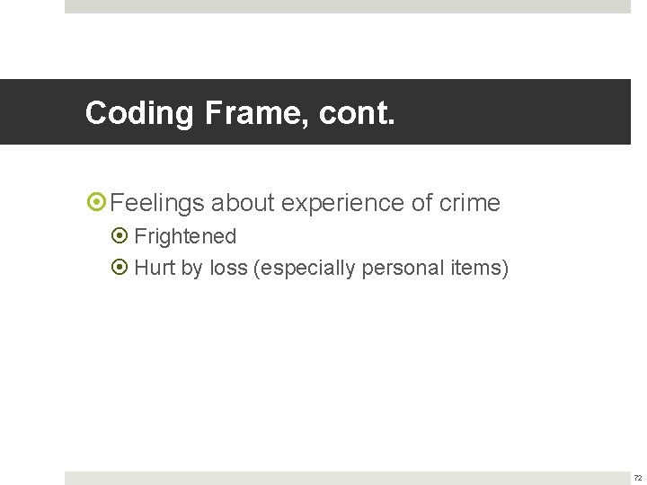 Coding Frame, cont. Feelings about experience of crime Frightened Hurt by loss (especially personal