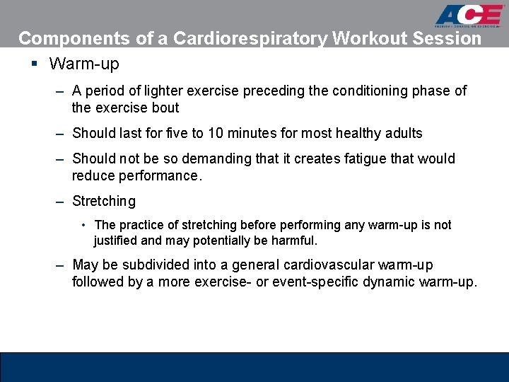 Components of a Cardiorespiratory Workout Session § Warm-up – A period of lighter exercise