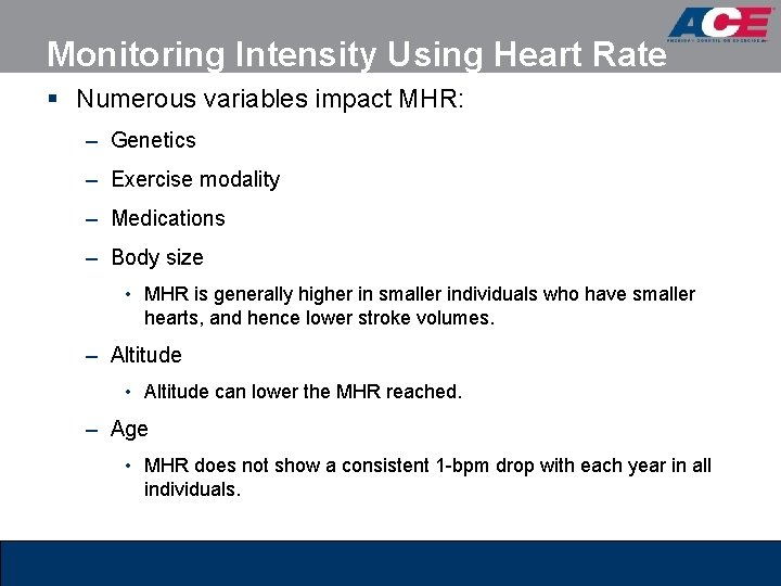 Monitoring Intensity Using Heart Rate § Numerous variables impact MHR: – Genetics – Exercise