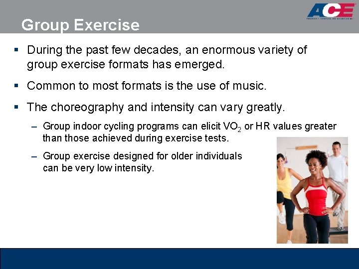 Group Exercise § During the past few decades, an enormous variety of group exercise