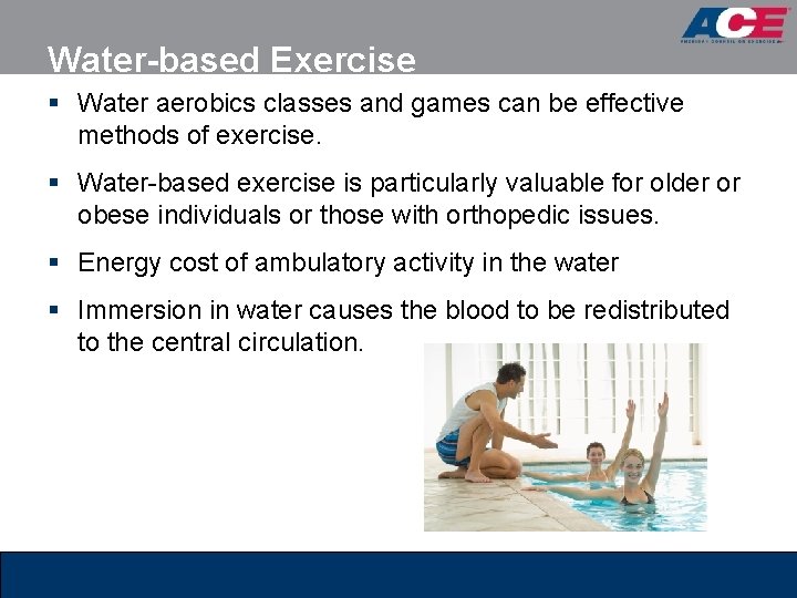 Water-based Exercise § Water aerobics classes and games can be effective methods of exercise.