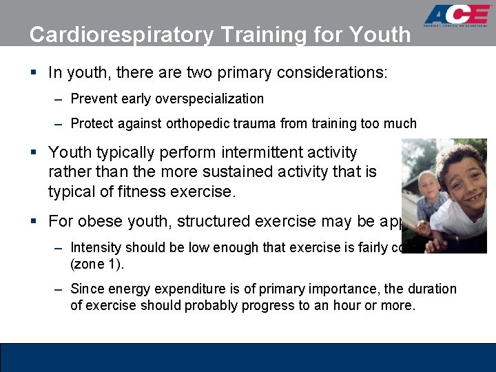 Cardiorespiratory Training for Youth § In youth, there are two primary considerations: – Prevent