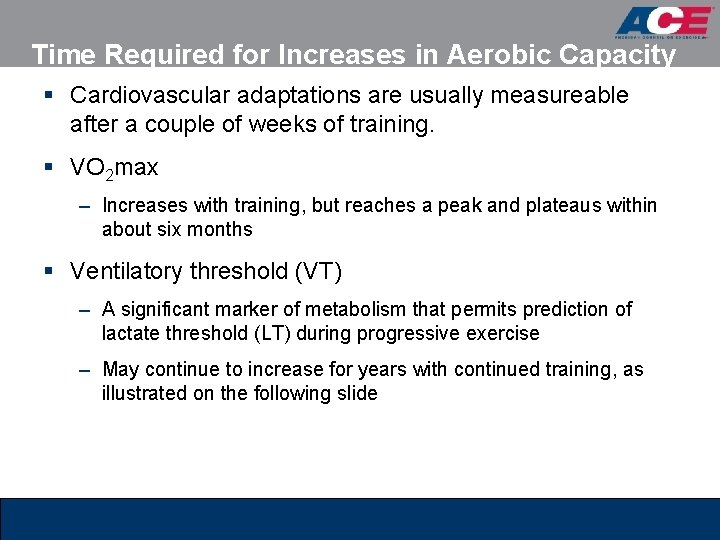 Time Required for Increases in Aerobic Capacity § Cardiovascular adaptations are usually measureable after