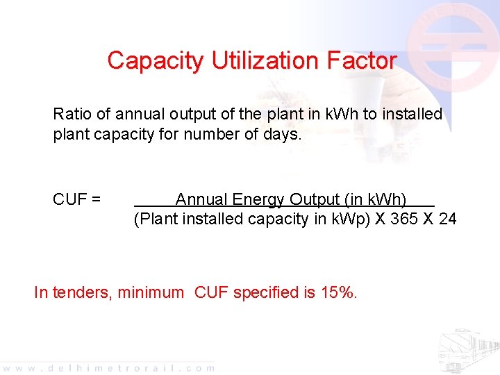 Capacity Utilization Factor Ratio of annual output of the plant in k. Wh to