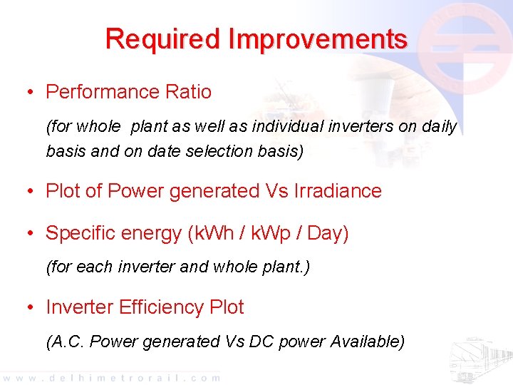 Required Improvements • Performance Ratio (for whole plant as well as individual inverters on