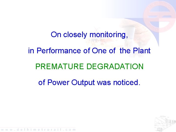 On closely monitoring, in Performance of One of the Plant PREMATURE DEGRADATION of Power