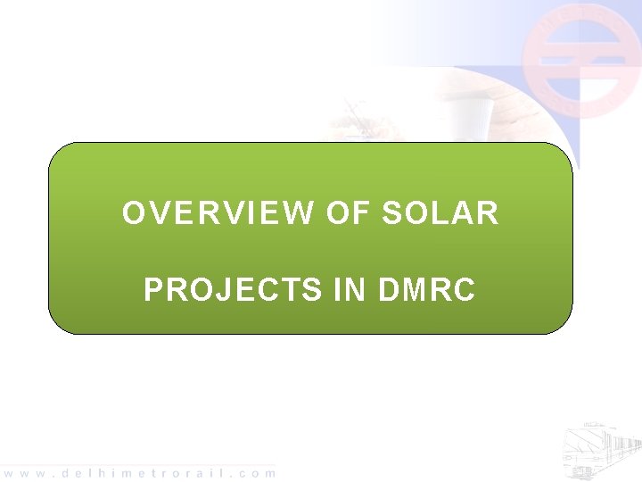 OVERVIEW OF SOLAR PROJECTS IN DMRC 