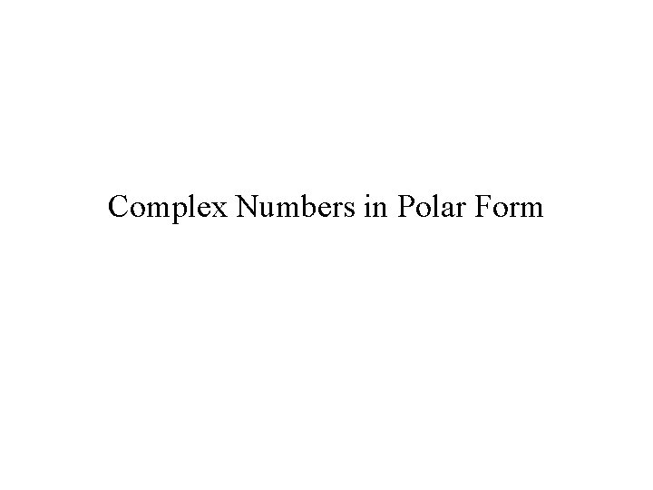 Complex Numbers in Polar Form 