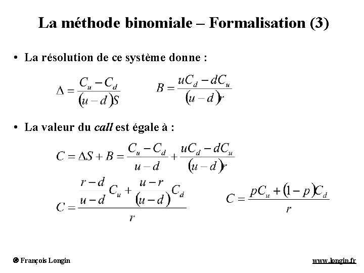 La méthode binomiale – Formalisation (3) • La résolution de ce système donne : La méthode binomiale – Formalisation (3) • La résolution de ce système donne :