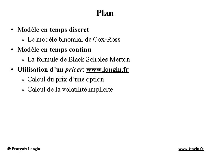 Plan • Modèle en temps discret v Le modèle binomial de Cox-Ross • Modèle Plan • Modèle en temps discret v Le modèle binomial de Cox-Ross • Modèle