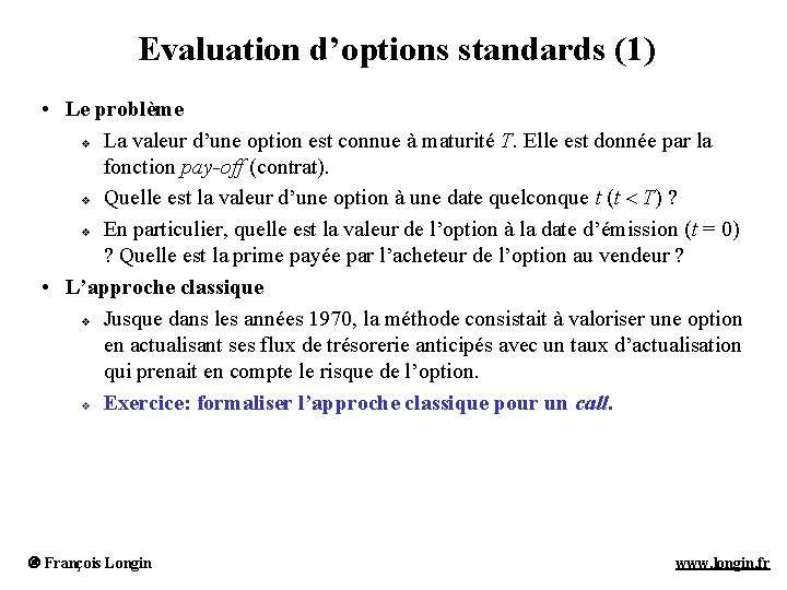 Evaluation d’options standards (1) • Le problème v La valeur d’une option est connue Evaluation d’options standards (1) • Le problème v La valeur d’une option est connue