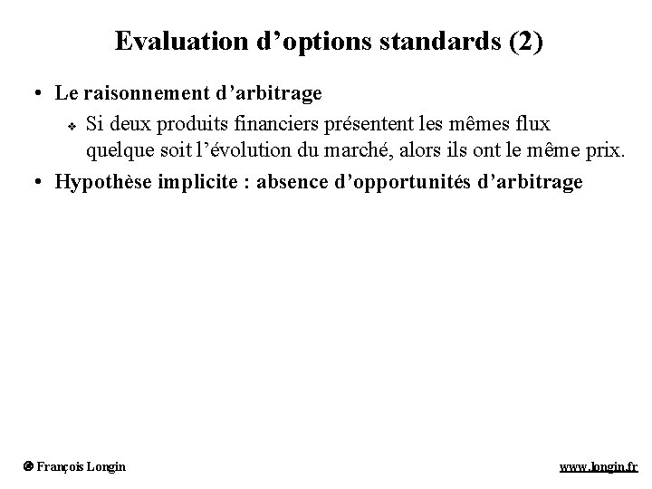 Evaluation d’options standards (2) • Le raisonnement d’arbitrage v Si deux produits financiers présentent Evaluation d’options standards (2) • Le raisonnement d’arbitrage v Si deux produits financiers présentent