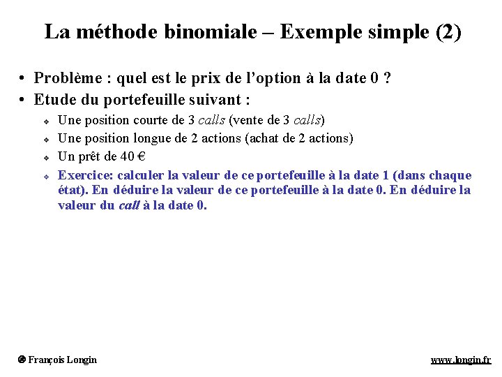 La méthode binomiale – Exemple simple (2) • Problème : quel est le prix La méthode binomiale – Exemple simple (2) • Problème : quel est le prix