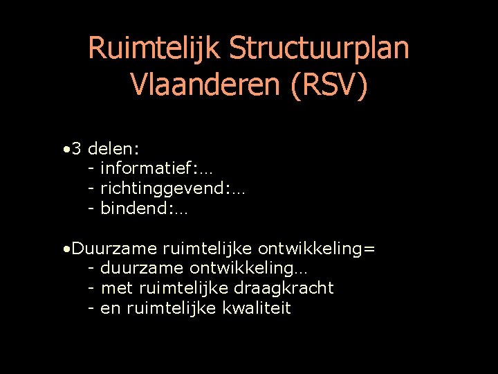 Ruimtelijk Structuurplan Vlaanderen (RSV) • 3 delen: - informatief: … - richtinggevend: … -