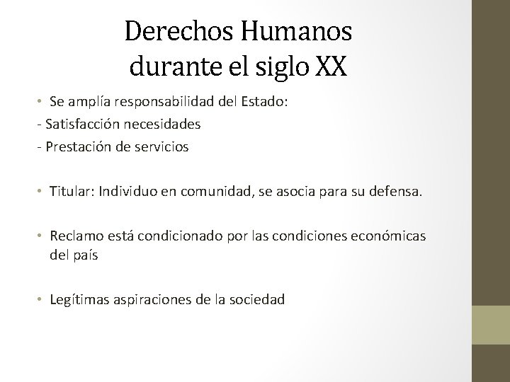 Derechos Humanos durante el siglo XX • Se amplía responsabilidad del Estado: - Satisfacción