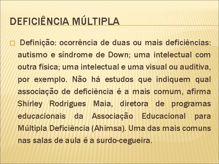 DEFICIÊNCIA MÚLTIPLA � Definição: ocorrência de duas ou mais deficiências: autismo e síndrome de