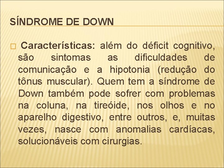 SÍNDROME DE DOWN � Características: além do déficit cognitivo, são sintomas as dificuldades de